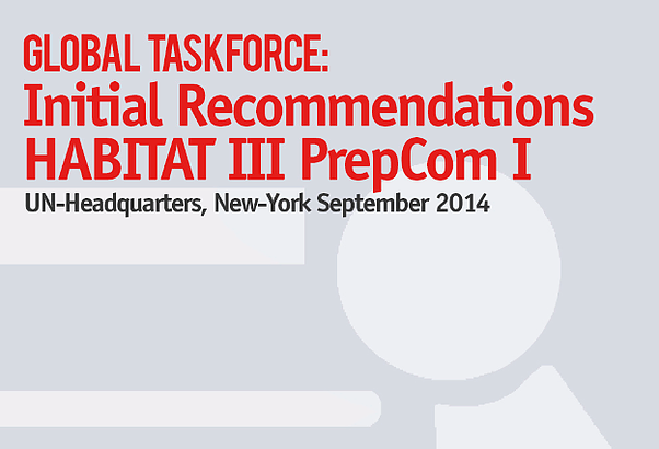 Global Taskforce’s Initial Recommendations presented at the first PrepCom of HABITAT III